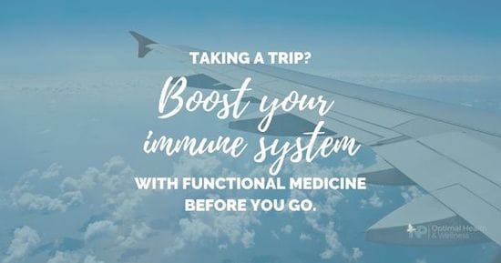 Taking A Trip? Boost Your Immune System With Functional Medicine Before You Go